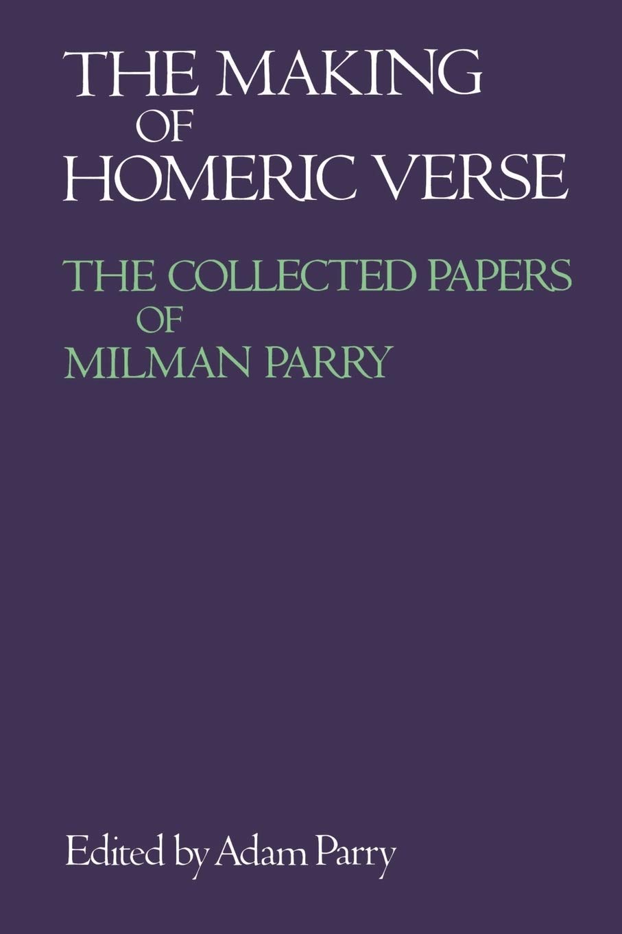 The Making of Homeric Verse: The Collected Papers of Milman Parry,Used