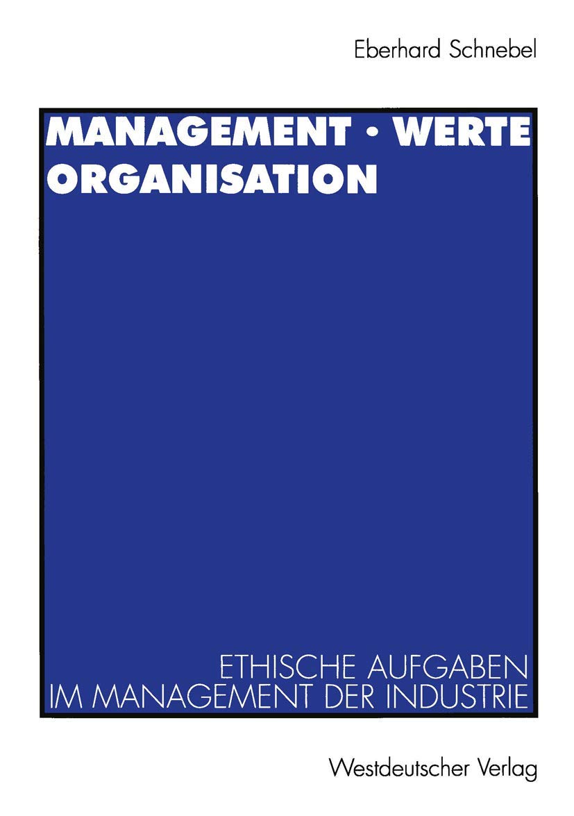 Management  Werte Organisation: Ethische Aufgaben im Management der Industrie vor dem Hintergrund der christlichen Theologie (Ge,Used