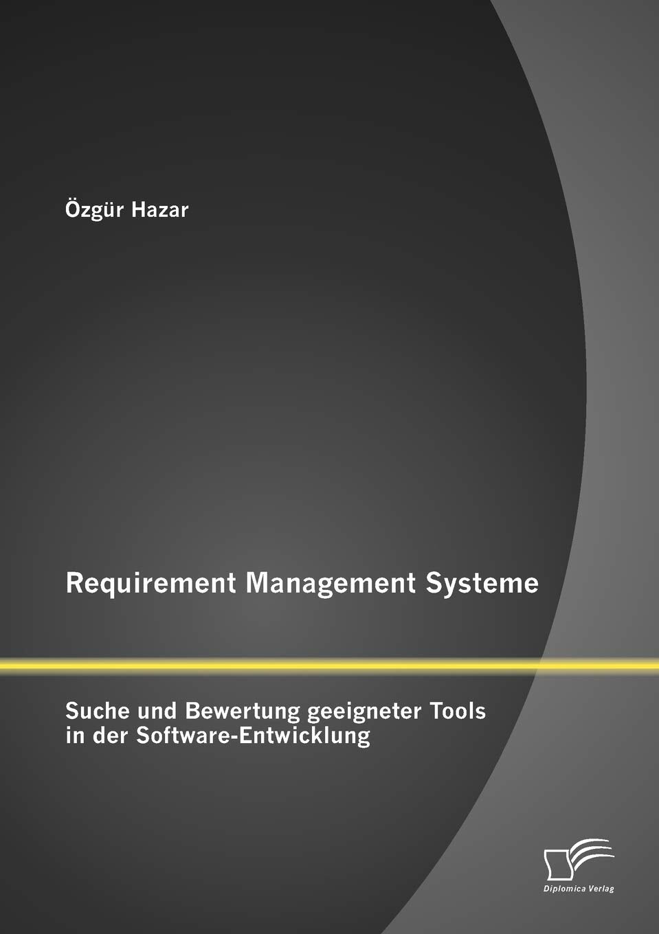 Requirement Management Systeme: Suche und Bewertung geeigneter Tools in der SoftwareEntwicklung (German Edition),Used