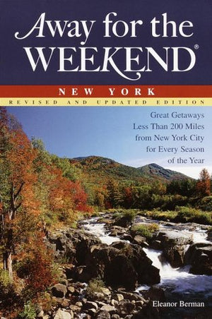 Away for the Weekend New York: Great Getaways Less Than 200 Miles from New York City for Every Season of the Year (Away for the ,Used