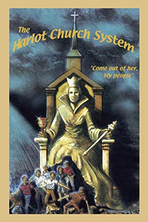 The Harlot Church System: Come Out of Her My People,Used