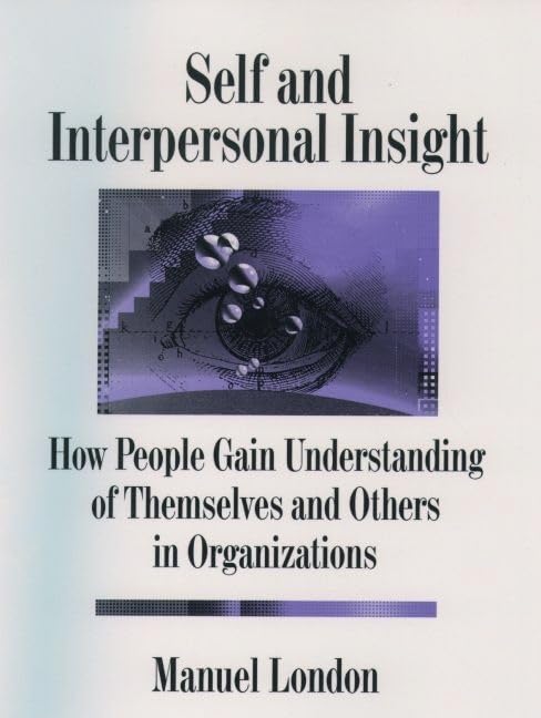Self and Interpersonal Insight: How People Gain Understanding of Themselves and Others in Organizations (Industrial and Organiza,Used