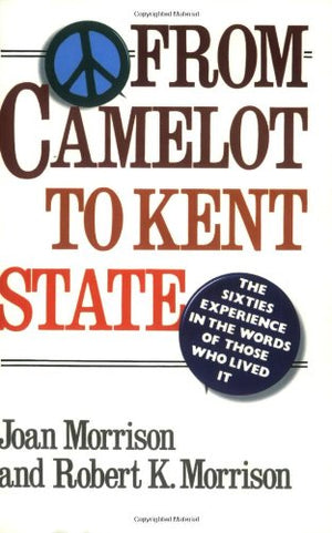 From Camelot to Kent State: The Sixties Experience in the Words of Those Who Lived It,Used