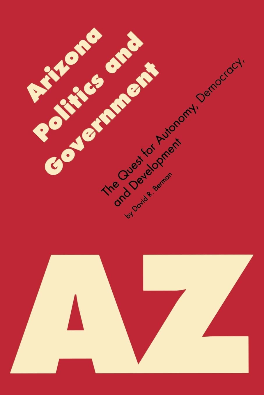 Arizona Politics And Government: The Quest For Autonomy, Democracy, And Development (Politics And Governments Of The American St,Used