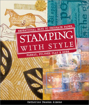 Stamping with Style: Sensational Ways to Decorate Paper, Fabric, Polymer Clay & More,New