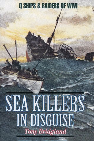Sea Killers in Disguise: Q Ships & Decoy Raiders of WWI,Used