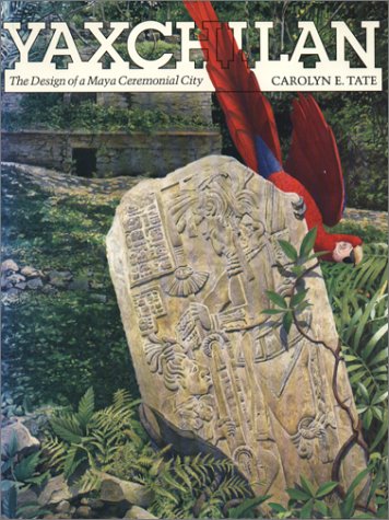 Yaxchilan: The Design Of A Maya Ceremonial City