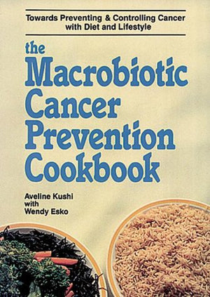 The Macrobiotic Cancer Prevention Cookbook