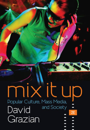 Mix It Up: Popular Culture, Mass Media, And Society,New