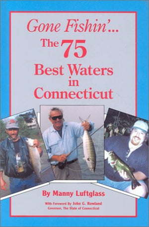 Gone Fishin'... The 75 Best Waters in Connecticut (Gone Fishin, 10),Used