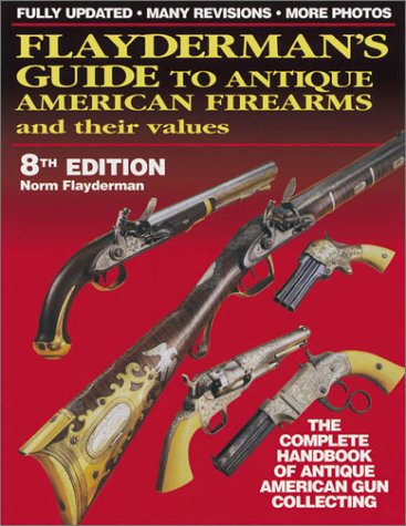 Flayderman's Guide to Antique American Firearms and Their Values,New