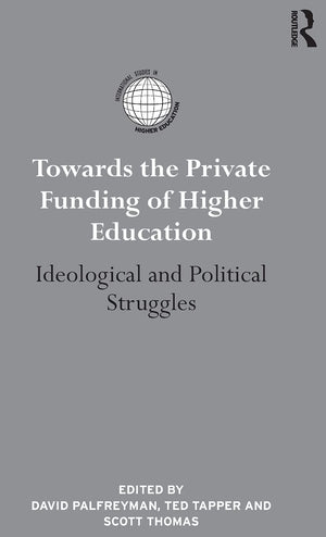 Towards the Private Funding of Higher Education: Ideological and Political Struggles (International Studies in Higher Education),Used