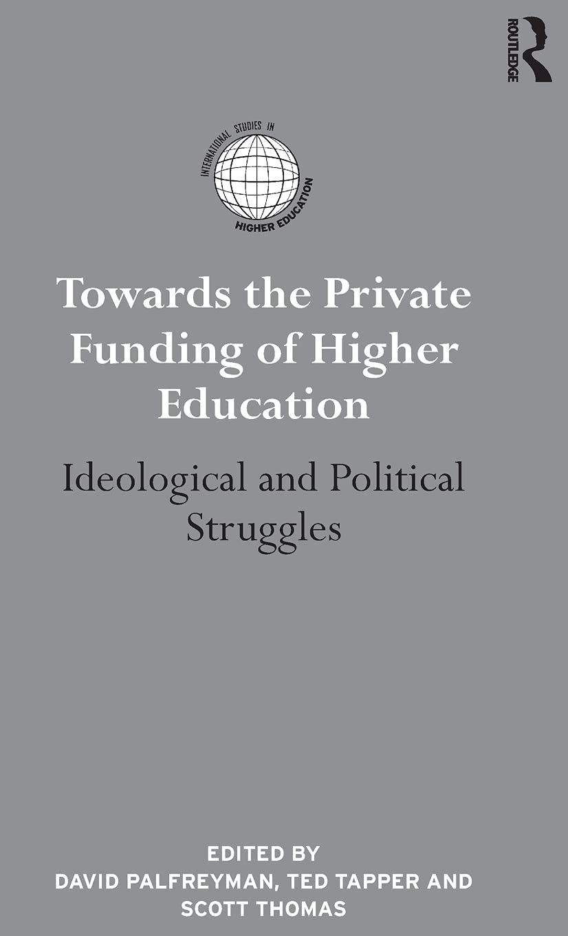 Towards the Private Funding of Higher Education: Ideological and Political Struggles (International Studies in Higher Education),Used