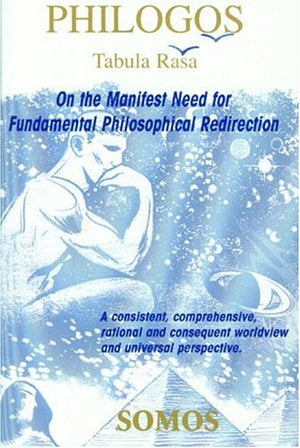 Philogos/Tabula Rasa: On the Manifest Need for Fundamental Philosophical Redirection,Used