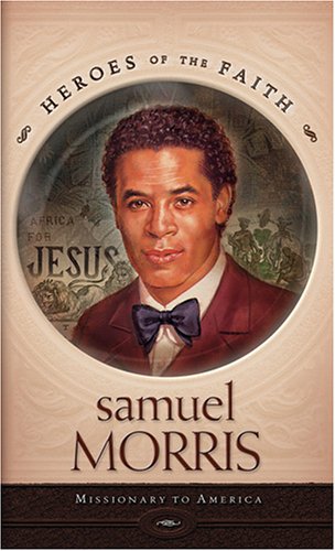 Samuel Morris: Missionary to America (Heroes of the Faith),Used