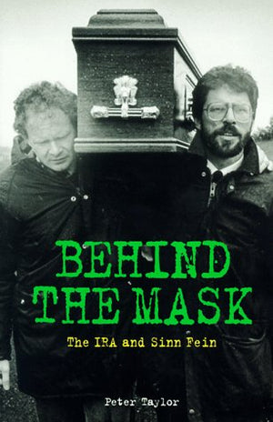 Behind The Mask: The Ira And Sinn Fein
