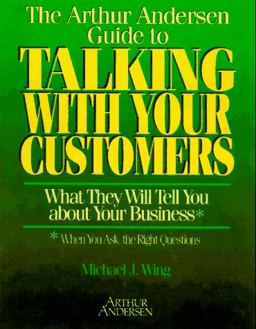 The Arthur Andersen Guide To Talking With Your Customers: What They Will Tell You About Your Business : When You Ask The Right Q,Used