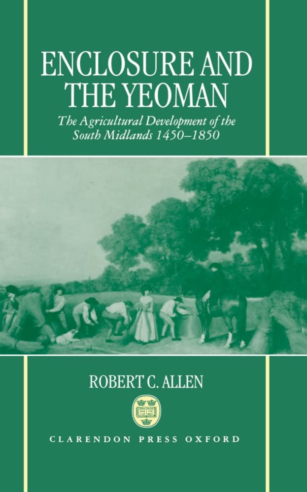 Enclosure and the Yeoman: The Agricultural Development of the South Midlands, 14501850,Used