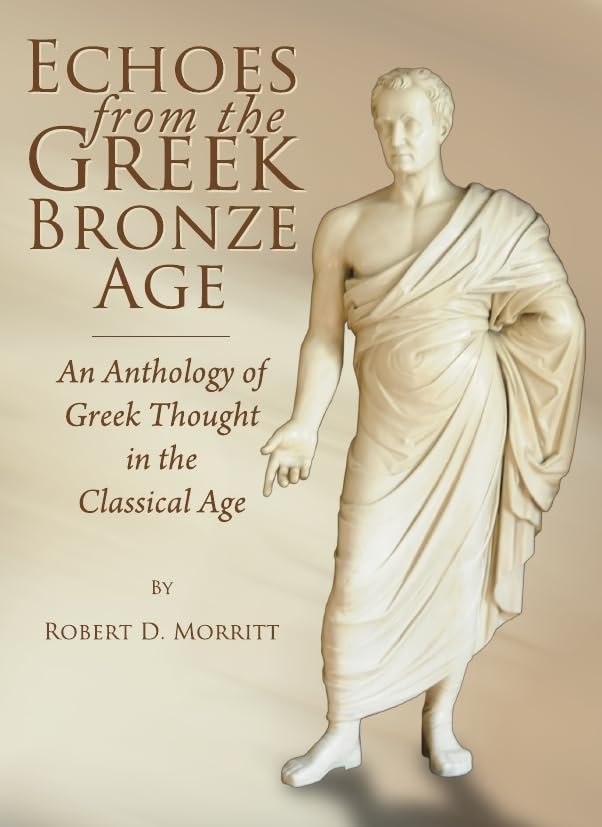 Echoes from the Greek Bronze Age: An Anthology of Greek Thought in the Classical Age,Used