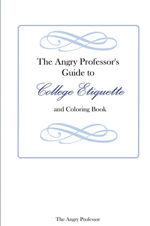 The Angry Professor's Guide to College Etiquette and Coloring Book,Used