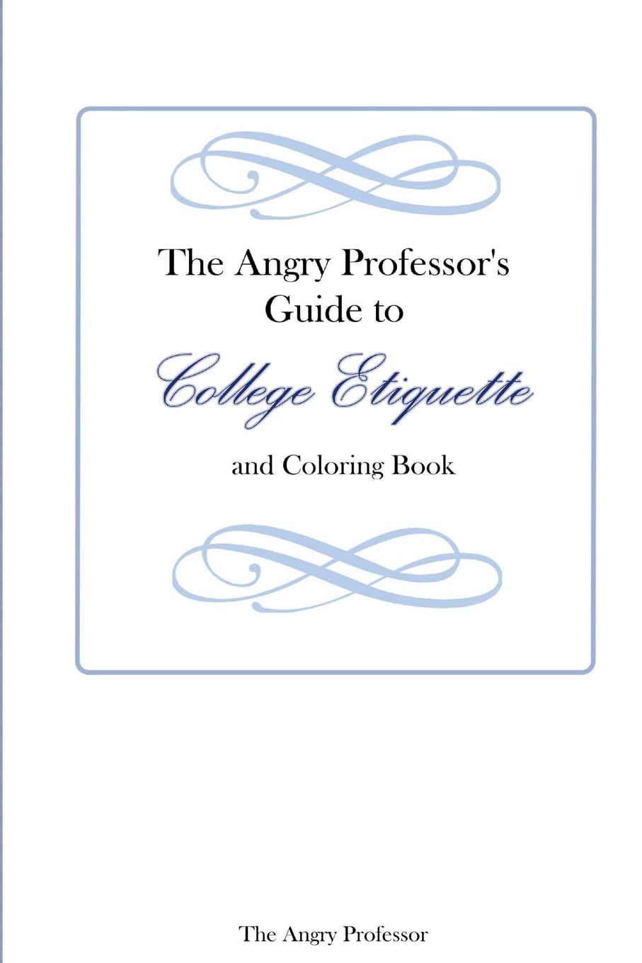 The Angry Professor's Guide to College Etiquette and Coloring Book,Used