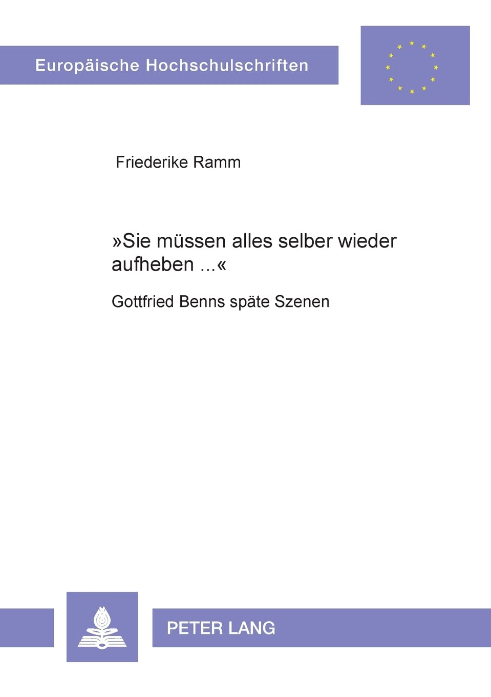 Sie mssen alles selber wieder aufheben ...: Gottfried Benns spte Szenen (Europische Hochschulschriften / European University Stu,Used