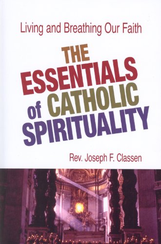 The Essentials of Catholic Spirituality: Living and Breathing Our Faith,Used