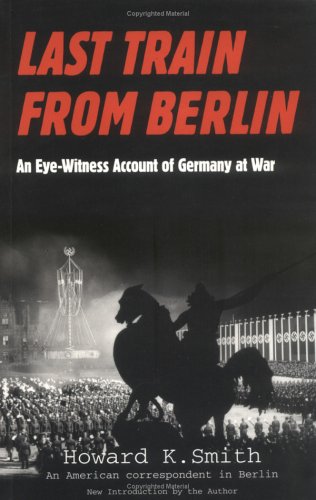 Last Train From Berlin: An Eyewitness Account Of Germany At War