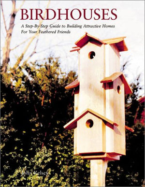 Birdhouses: A StepbyStep Guide to Building Attractive Homes for Your Feathered Friends,Used