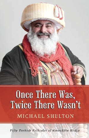 Once There Was, Twice There Wasnt: Fifty Turkish Folktales Of Nasreddin Hodja,New