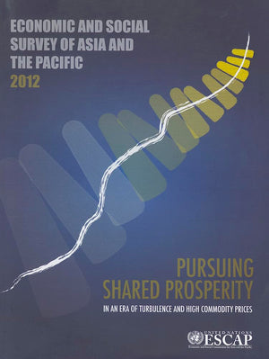 Economic and Social Survey of Asia and the Pacific 2012: Pursuing Shared Prosperity in an Era of Turbulence and High Commodity P,Used