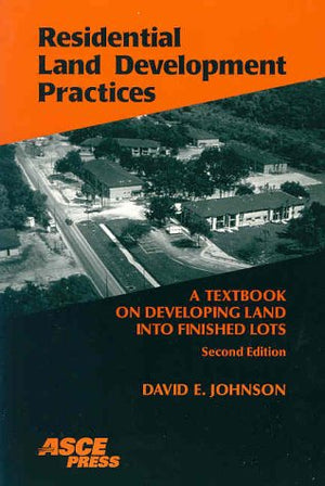 Residential Land Development Practices: A Textbook on Developing Land into Finished Lots,Used