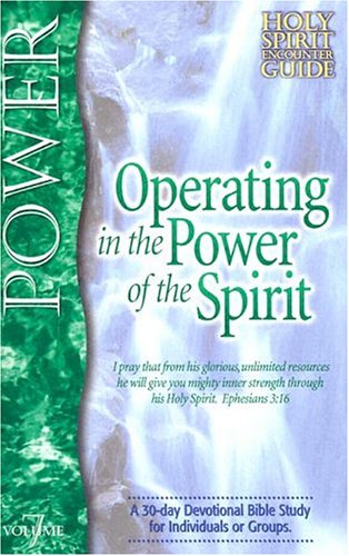 Operating in the Power of the Spirit: A 30day Devotional Bible Study for Individuals or Groups (Holy Spirit Encounter Guide),Used