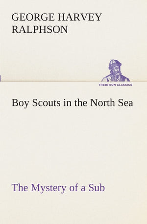 Boy Scouts in the North Sea The Mystery of a Sub,Used