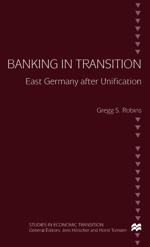 Banking in Transition: East Germany after Unification (Studies in Economic Transition),Used
