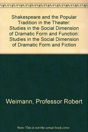 Shakespeare and the Popular Tradition in the Theater: Studies in the Social Dimension of Dramatic Form and Function,Used
