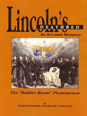 Lincoln'S Deathbed In Art And Memory  The 'Rubber Room' Phenomenon.,Used