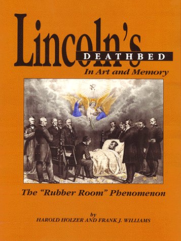Lincoln'S Deathbed In Art And Memory  The 'Rubber Room' Phenomenon.,Used
