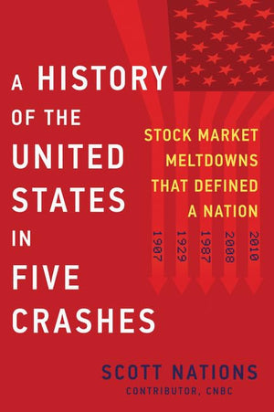A History Of The United States In Five Crashes: Stock Market Meltdowns That Defined A Nation,New