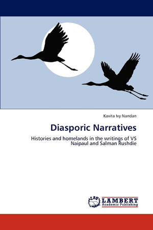 Diasporic Narratives: Histories and homelands in the writings of VS Naipaul and Salman Rushdie,Used