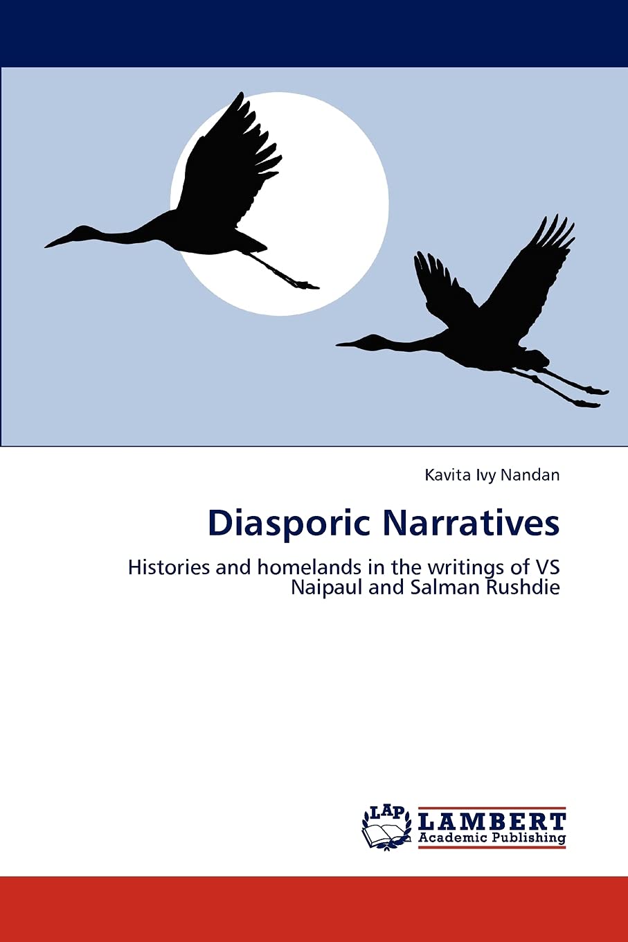 Diasporic Narratives: Histories and homelands in the writings of VS Naipaul and Salman Rushdie,Used