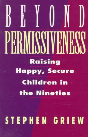 Beyond Permissiveness: Raising Happy Secure Children in the Nineties,Used
