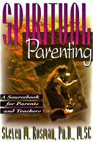 Spiritual Parenting: A Sourcebook for Parents and Teachers,Used