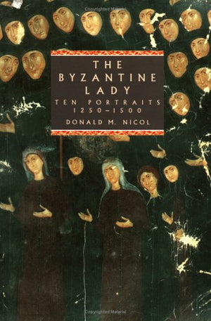 The Byzantine Lady: Ten Portraits, 12501500,Used