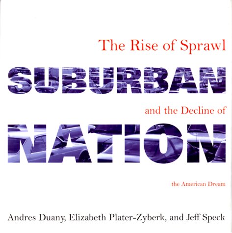 Suburban Nation: The Rise Of Sprawl And The Decline Of The American Dream