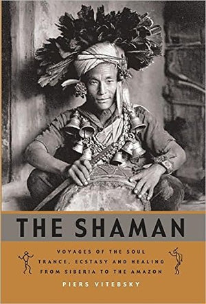 The Shaman: Voyages of the Soul: Trance, Ecstasy and Healing from Siberia to the Amazon,Used
