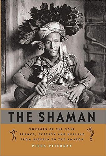 The Shaman: Voyages of the Soul: Trance, Ecstasy and Healing from Siberia to the Amazon,Used