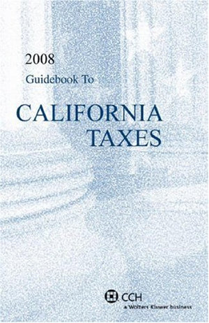 Guidebook To California Taxes 2008: Includes Personal Income Tax Return Preparation Guide,New