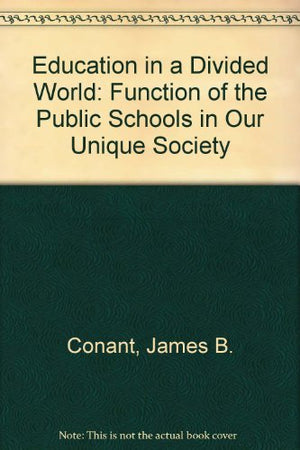 Education in a Divided World: The Function of the Public Schools in Our Unique Society,Used