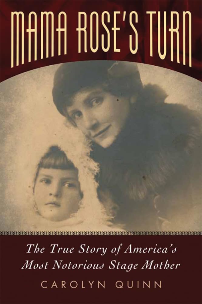 Mama Rose'S Turn: The True Story Of America'S Most Notorious Stage Mother
